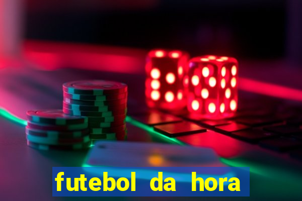 futebol da hora 3.7 ao vivo